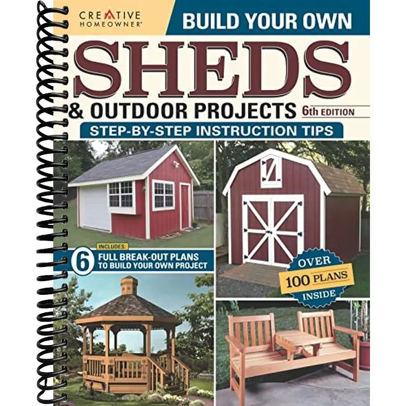 Build Your Own Sheds & Outdoor Projects Manual, 6th Edition (Creative Homeowner) 6 DIY Projects, Construction Tips, & a Catalog of Plans for Order including Gazebos, Pole Barns, Garden Sheds, and More