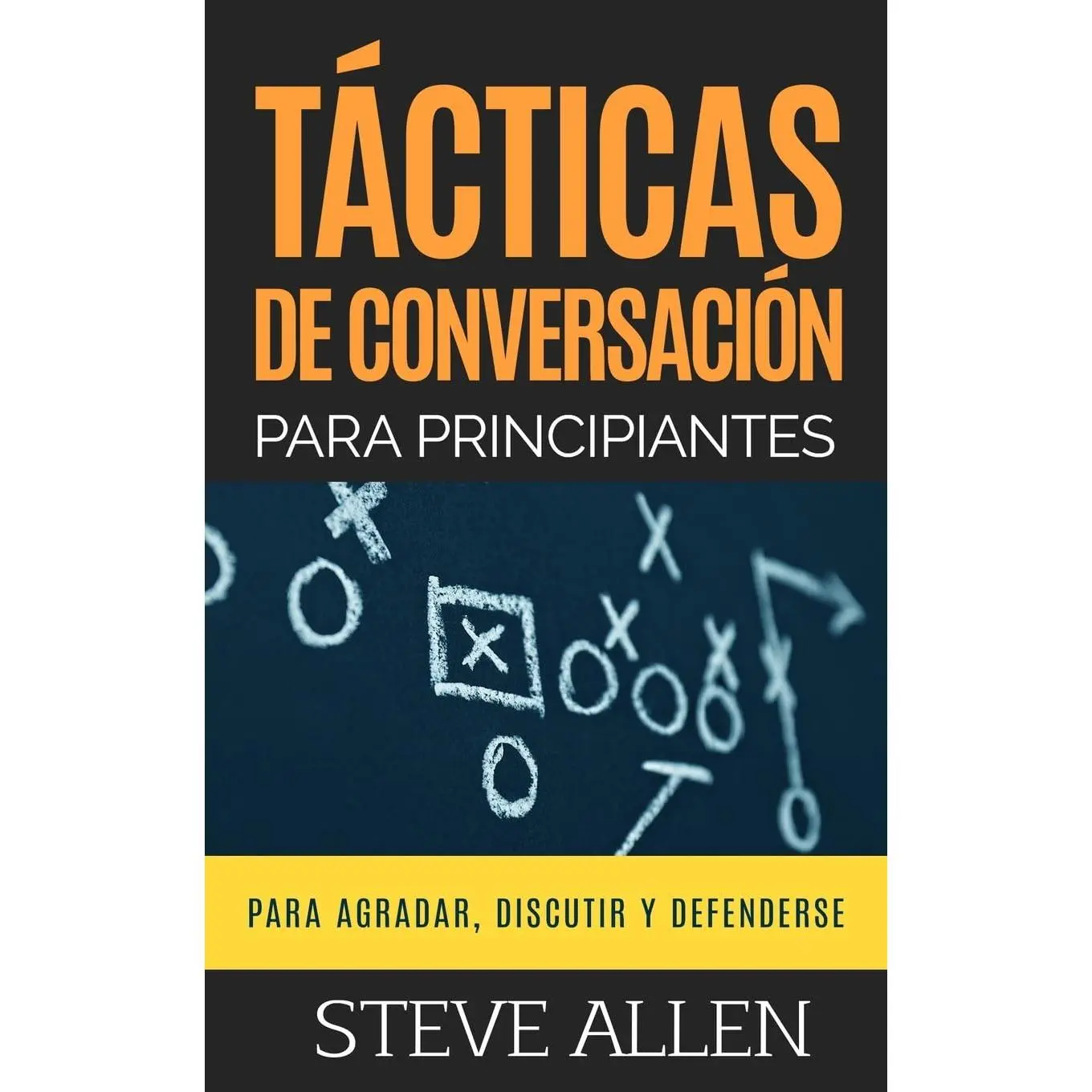Tácticas de conversación para principiantes para agradar, discutir y defenderse: Cómo iniciar una conversación, agradar, argumentar y defenderse