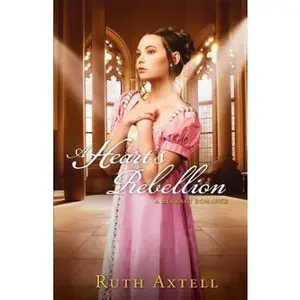 USED-Heart's Rebellion: A Regency Romance by Axtell, Ruth (Paperback)