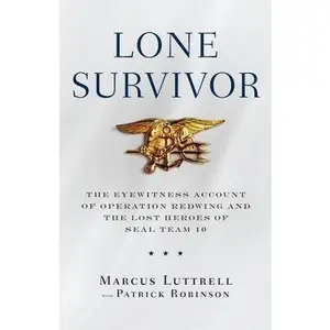 Lone Survivor: The Eyewitness Account of Operation Redwing and the Lost Heroes of Seal Team 10 by Robinson, Patrick