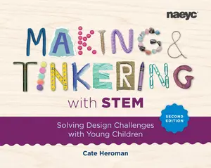 Making and Tinkering with Stem: Solving Design Challenges with Young Children, Second Edition -- Cate Heroman - Paperback
