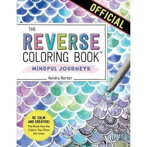 The Reverse Coloring Book™: Mindful Journeys by Kendra Norton [Paperback Book]