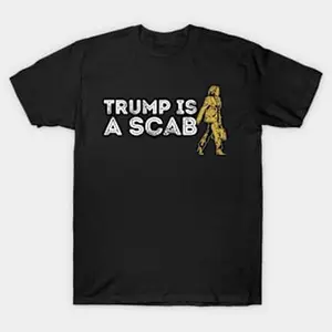 Trump Is A Scab Vote Harris Shirt  T-shirt Hoodie Sweatshirt Tank top
