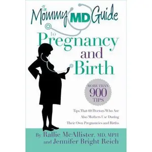 USED-The Mommy MD Guide to Pregnancy and Birth: More Than 900 Tips That 60 Doctors Who Are Also Mothers Use During Their Own Pregnancies and Births (Mommy by McAllister, Rallie (Paperback)