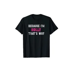 Holly Because I'm Holly That's Why Pink Holly Name T Shirt Unisex Crew Neck T-Shirt - Comfortable and Breathable Casual T-Shirt - Perfect Gift for Birthdays, Casual Wear Crewneck Tshirt
