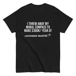 Lockheed Martin Anti-War Shirt: I Threw Away My Moral Compass