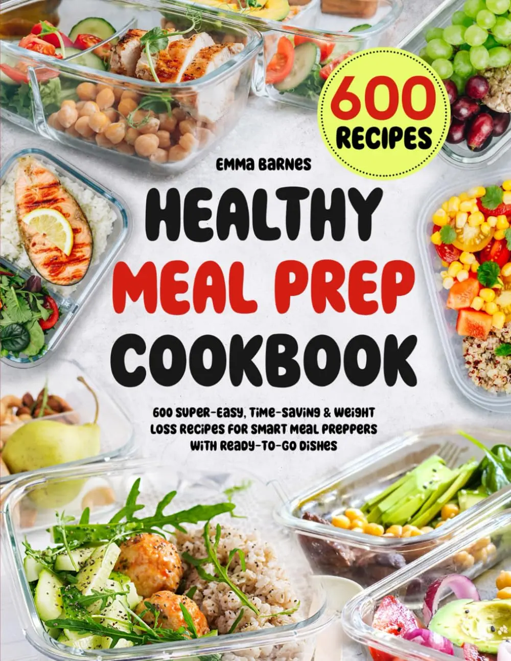 Healthy Meal Prep Cookbook: 600 Super-Easy, Time-Saving English Soft Cover Recipes for Smart Meal Preppers with Ready-To-Go Low-Carb, Vegetarian, Vegan Dishes