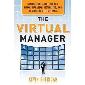 USED-The Virtual Manager: Cutting-Edge Solutions for Hiring, Managing, Motivating, and Engaging Mobile Employees by Kevin Sheridan (Paperback)