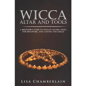 USED-Wicca Altar and Tools: A Beginner's Guide to Wiccan Altars, Tools for Spellwork, and Casting the Circle by Chamberlain, Lisa (Paperback)