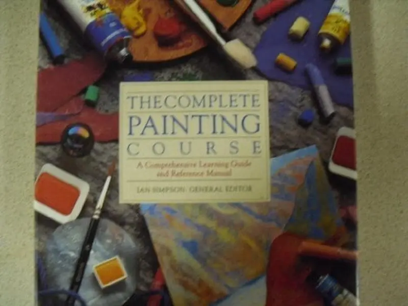 USED-The Complete Painting Course/a Comprehensive Learning Guide and Reference Manual by Ian Simpson (Hardcover)