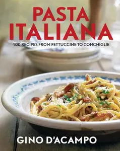 USED-Pasta Italiana: 100 Recipes from Fettuccine to Conchiglie by Gino D'Acampo (Hardcover)