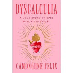 USED-Dyscalculia: A Love Story of Epic Miscalculation by Felix, Camonghne (Hardcover)