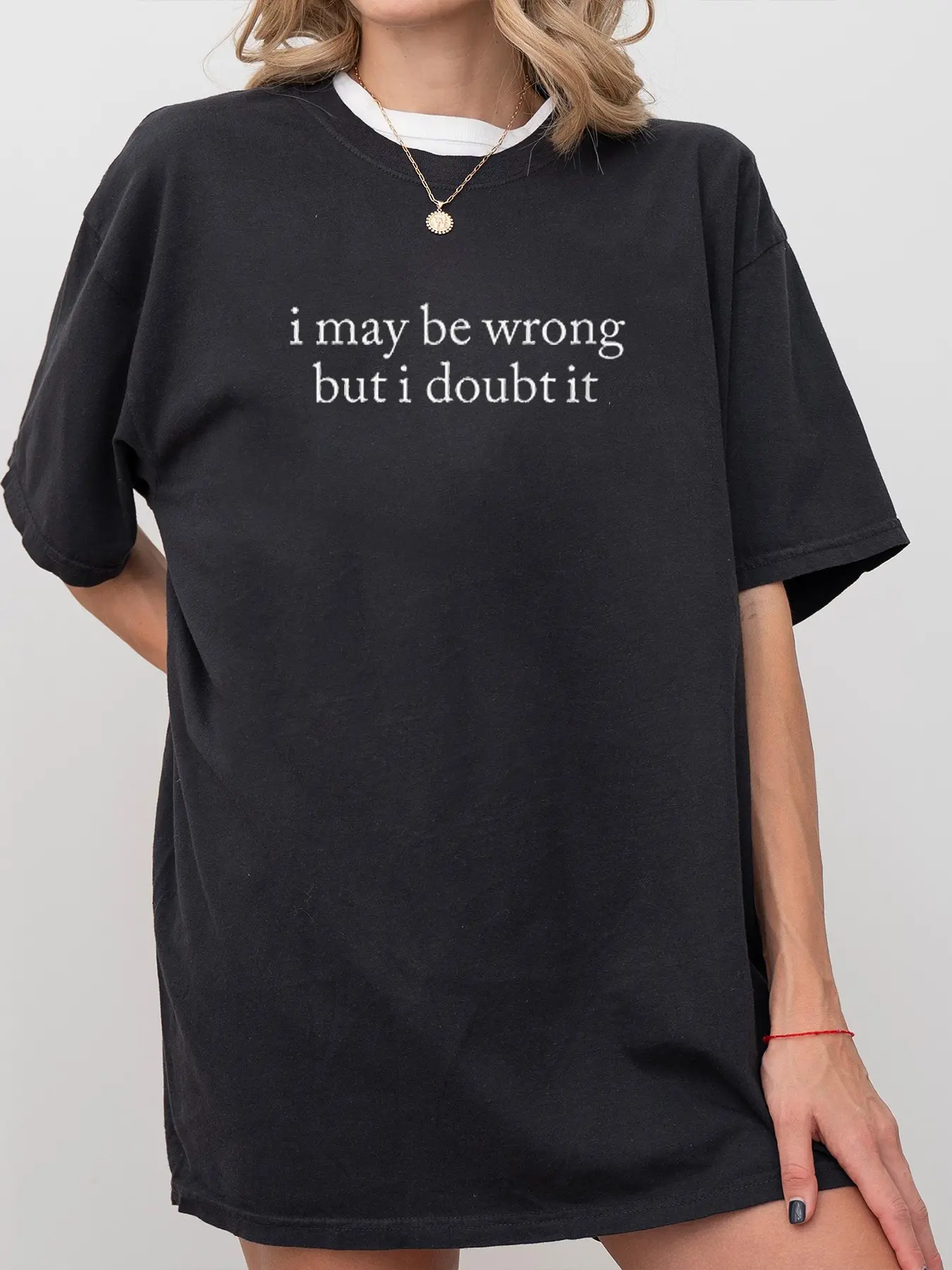 I May Be Wrong But I Doubt It T-Shirt, Funny Shirt, Adult Humor Shirt, Unisex Stylish Top