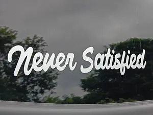 Never Satisfied Decal/Sticker - Personalize Your Car with Style