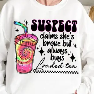 SUSPECT claims she’s broke but always buys LOADED TEA tshirt