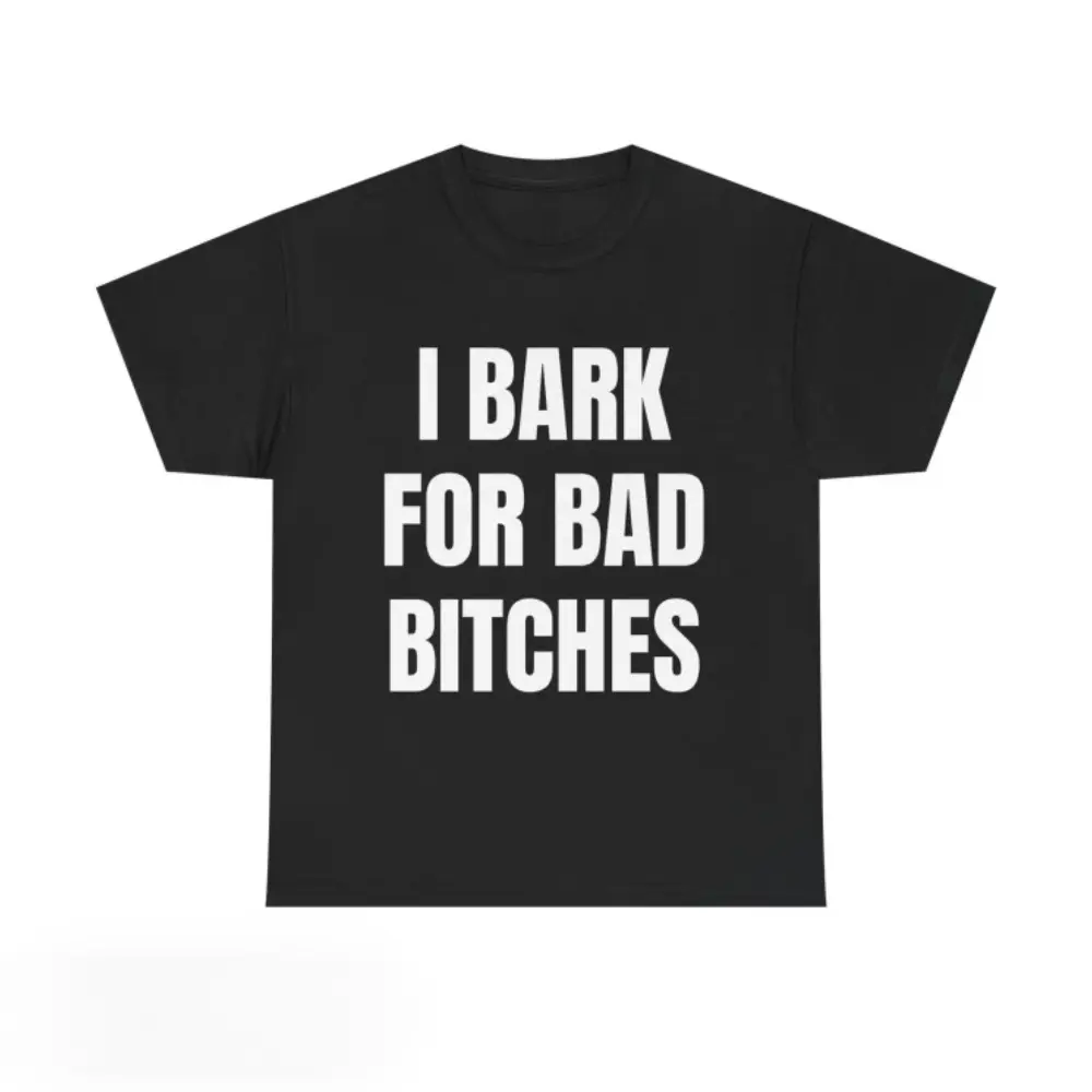 I Bark for Bad B*tches Shirt --Gen Z MemeHumor Shirt, Unhinged Simp Energy Graphic Tee Casual streetwear summer top