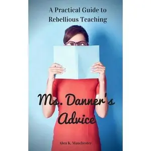 USED-Ms. Danner's Advice: A Practical Guide to Rebellious Teaching by Manchester, Abra K. (Paperback)