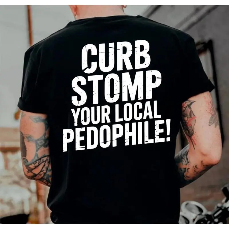 CURB STOMP YOUR LOCAL PEDOPHILE" Printed Men's T-shirt Graphic Tee, Gift For Him, Gifts Her, Trending Shirt, Sweatshirt,Menswear Cotton Top Casual - TikTok Shop CURB STOMP YOUR LOCAL PEDOPHILE" Printed Men's T-shirt Graphic Tee, Gift For Him, Gifts Her, Trending Shirt, Sweatshirt,Menswear Cotton Top Casual - TikTok Shop