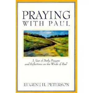 USED-Praying With Paul: A Year of Daily Prayers and Reflections on the Words and Actions of Paul (Praying With the Bible) by Eugene H. Peterson (Paperback)