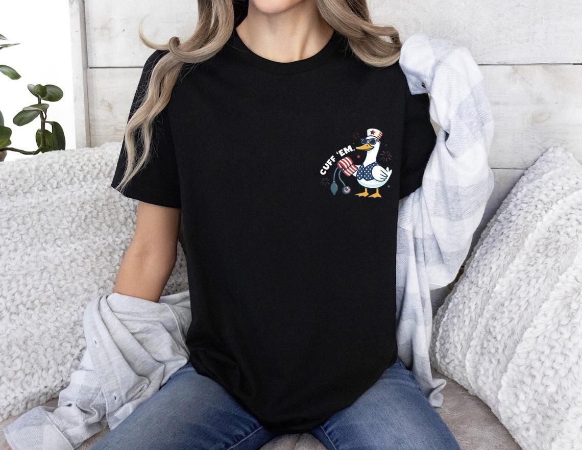 Cuff Em Nurse Goose T-Shirt, Patriotic 4th Of July Graphic Tee Sweatshirt Hoodie, Funny Patriotic Nursing T-Shirt, Registered Nurse 4th of July Tee, Medical Humor Blood Pressure Cuff Gift