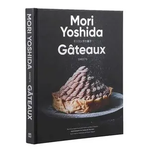 Gateaux: Sweets (Modern French Pastry) -- Mori Yoshida, Hardcover