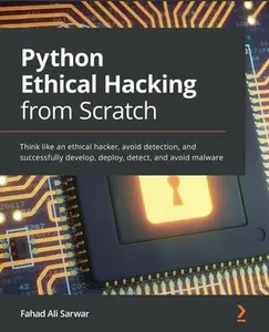 USED-Python Ethical Hacking from Scratch: Think like an ethical hacker, avoid detection, and successfully develop, deploy, detect, and avoid malware by Sarwar, Fahad Ali (Paperback)