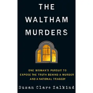 USED-The Waltham Murders: One Woman's Pursuit to Expose the Truth Behind a Murder and a National Tragedy by Zalkind, Susan Clare (Paperback)