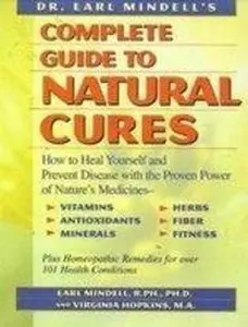 USED-Dr. Earl Mindell's Complete Guide to Natural Cures: How to Heal Yourself and Prevent Disease With the Proven Power of Nature's Medicines, Vitamins, Antioxidants, Trace Minerals, Herbs, Fiber, and by Earl Mindell (Hardcover)