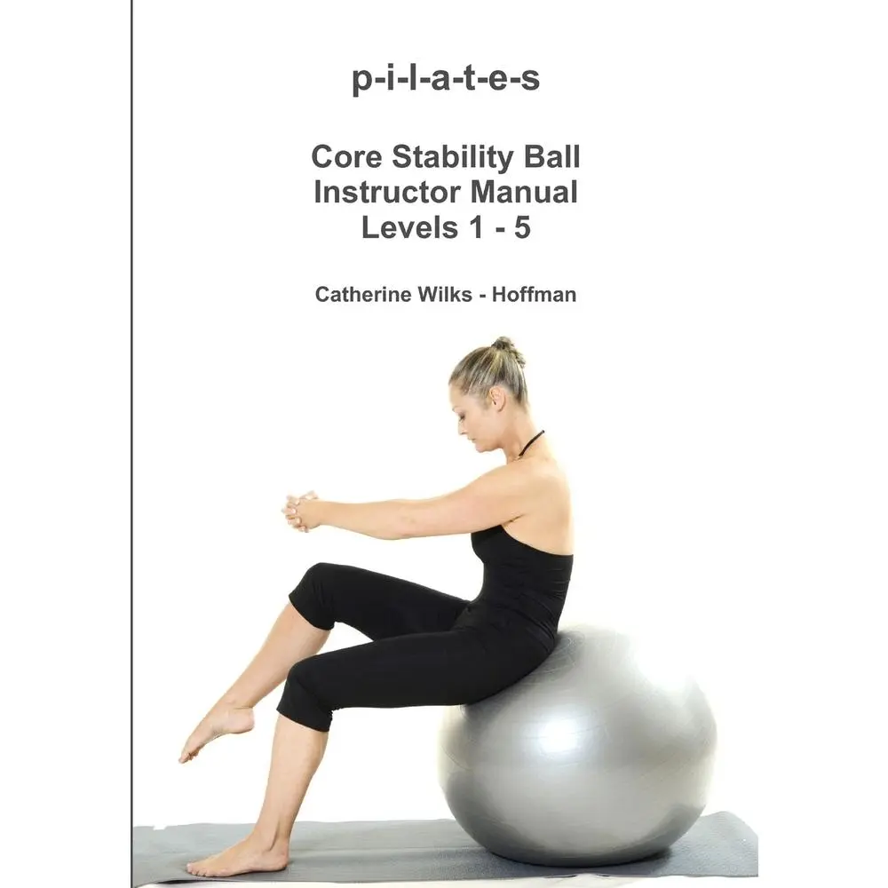 USED-p-i-l-a-t-e-s Core Stability Ball Instructor Manual Levels 1 - 5 by Wilks -. Hoffman, Catherine (Paperback)