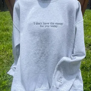 I don’t have energy embroidered relatable funny sweatshirt Unisex