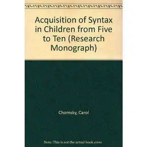 USED-The acquisition of syntax in children from 5 to 10 (M.I.T. research monograph, no. 57) by Carol Chomsky (Hardcover)