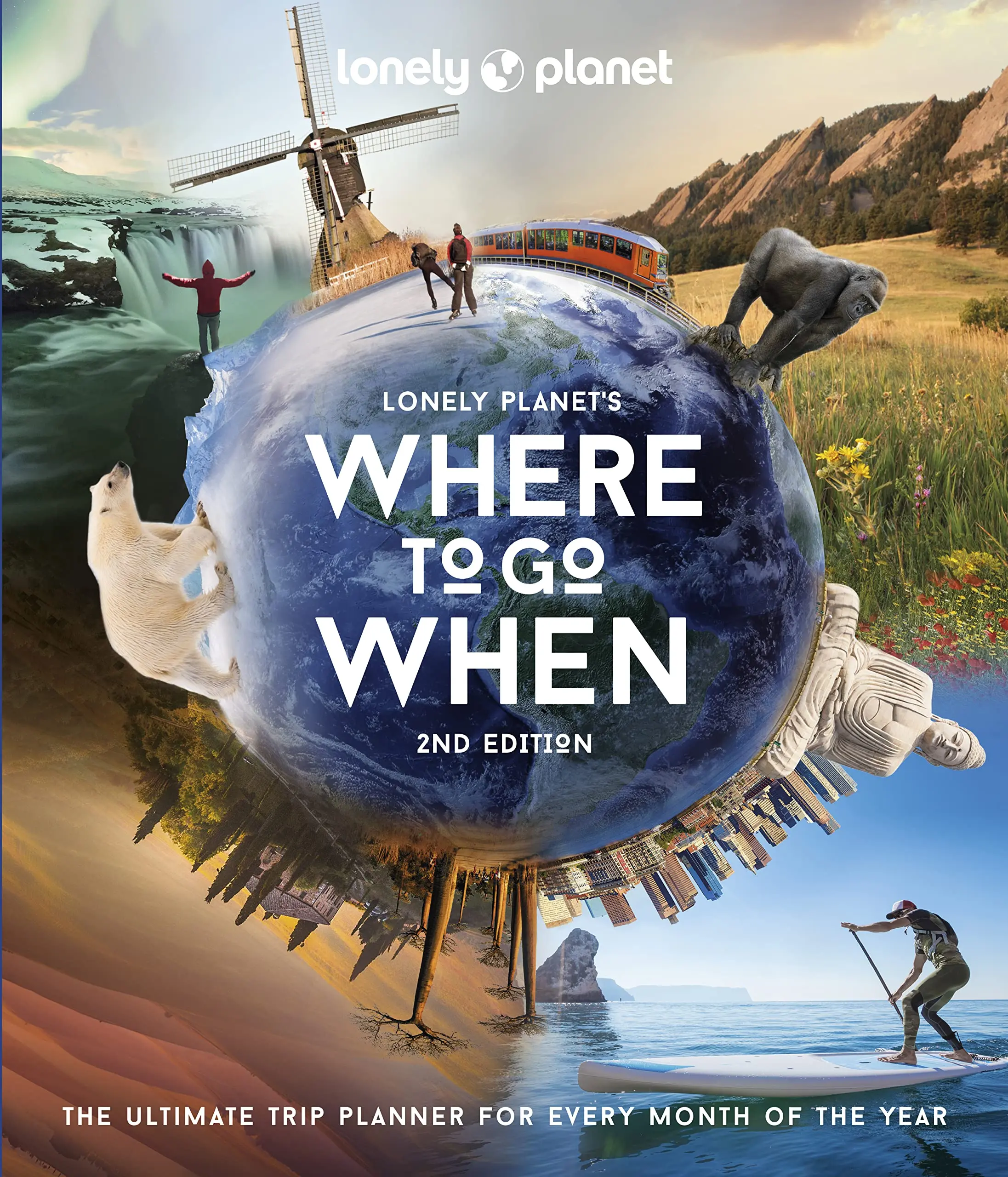 Lonely Planet's Where to Go When: The Ultimate Month-By-Month Travel Planner with 300+ Destinations -- Lonely Planet - Hardcover