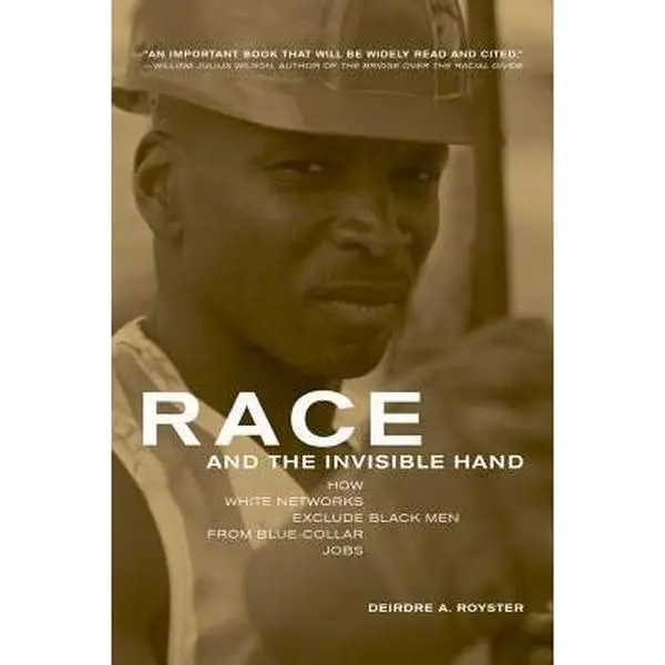 USED-Race and the Invisible Hand: How White Networks Exclude Black Men from Blue-Collar Jobs by Royster, Deirdre (Paperback)