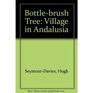 USED-The bottlebrush tree: A village in Andalusia by Hugh Seymour-Davies (Hardcover)