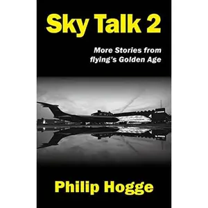 USED-Sky Talk 2: More Stories From Flying's Golden Age by Philip Hogge (Paperback)