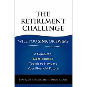 USED-The Retirement Challenge: Will You Sink or Swim?: A Complete, Do-It-Yourself Toolkit to Navigate Your Financial Future by Armstrong, Frank III (Paperback)