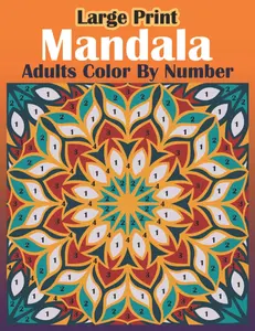 Large Print Mandala Adults Color By Number: Large Print Mandala Coloring Book For Adults (Easy And Adorable Mandala Design Color By Number