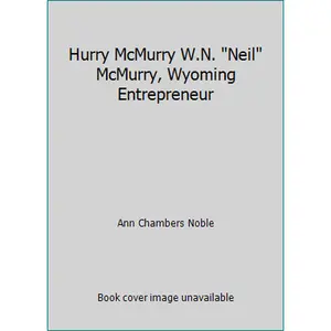 USED-Hurry McMurry W.N. Neil McMurry, Wyoming Entrepreneur by Ann Chambers Noble (Hardcover)