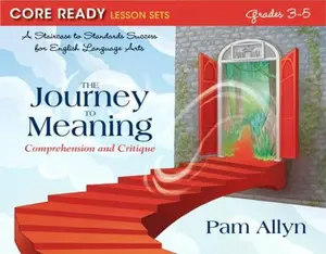USED-Core Ready Lesson Sets for Grades 3-5: A Staircase to Standards Success for English Language Arts, the Journey to Meaning: Comprehension and Critique by Allyn, Pam (Paperback)
