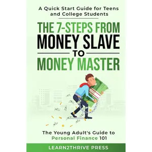 The 7-Steps from Money Slave to Money Master: The Young Adult's Guide to Personal Finance 101: A Quick Start Guide for Teens and College Students (The Ultimate Personal Finance Series) Hardcover – September 17, 2023