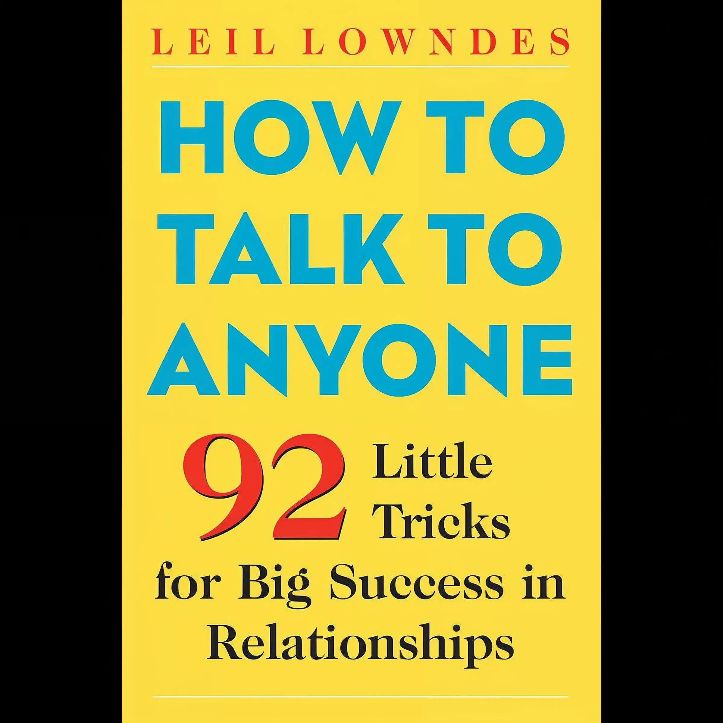 How to Talk to Anyone Book by Leil Lowndes – 92 Sure-Fire Success Techniques, Information-Packed Guide for Business & Personal Success (Humanities, Psychology & Relationships Category), Information Packed For Success
