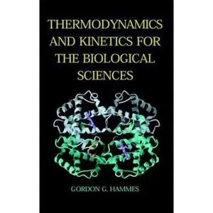 USED-Thermodynamics and Kinetics for the Biological Sciences by Gordon G. Hammes (Paperback)
