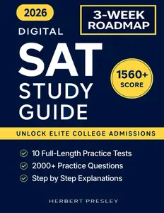 DIGITAL SAT Study Guide: 10 Mock Exams & 2000+ Practice Questions to Crush the Exam with a Perfect 1560+ Score and Unlock Elite College Admissions & Scholarships