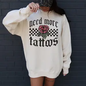 Need more Tattoos Sweatshirt or T-Shirt, DTG Printed