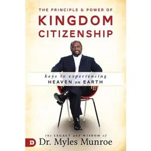USED-The Principle and Power of Kingdom Citizenship: Keys to Experiencing Heaven on Earth by Munroe, Myles (Paperback)