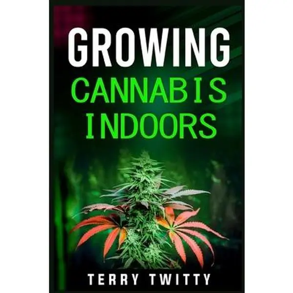 Growing Cannabis Indoors: Grow Your Own Marijuana Indoors Using This Easy-to-Follow Guide (2022 Crash Course for Beginners) -- Terry Twitty, Paperback, English, 0.31 Lbs