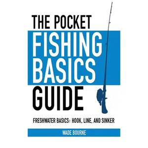 The Pocket Fishing Basics Guide: Freshwater Basics: Hook, Line, and Sinker (Skyhorse Pocket Guides)