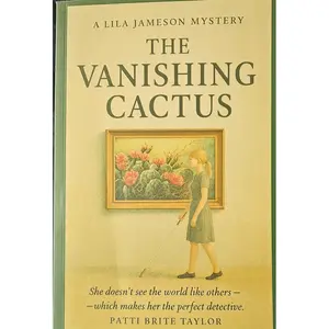 The Vanishing Cactus A Lila Jameson Mystery by Patti Brite Taylor,  Book #1 of the Lila Jameson Mystery Series with Heart Humor and a Fearless Teen Sleuth