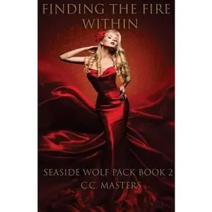 USED-Finding the Fire Within: Book 2 of the Seaside Wolf Pack by C.C. Masters (Paperback)