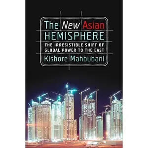 USED-The New Asian Hemisphere: The Irresistible Shift of Global Power to the East by Mahbubani, Kishore (Paperback)